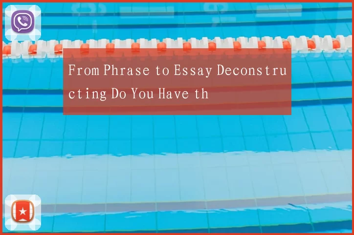 From Phrase to Essay Deconstructing Do You Have th